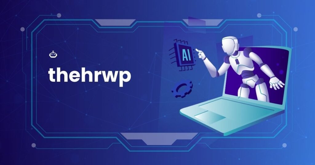 What is TheHRWP? A Complete Guide to the Next-Generation Workforce Platform thehrwp